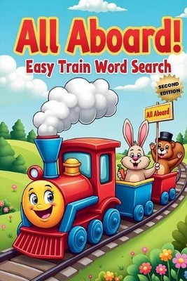 All Aboard! Easy Train Word Search (Second Edition): 50 Fun & Simple Puzzles for
