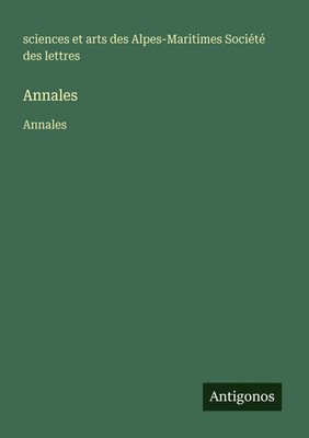sciences et arts des Alpes-Maritimes Société des lettres | Annales | Taschenbuch