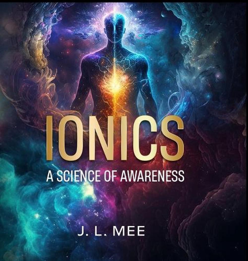 Ionics - A Science of Awareness by J.L. Mee Hardcover Book