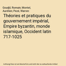 Th�ories et pratiques du gouvernement imp�rial, Empire byzantin, monde islamiq