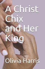 A Christ Chix and Her King by Olivia Harris Paperback Book