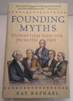 Founding Myths, Stories That Hide Our Patriot Past.  Book By Ray Raphael