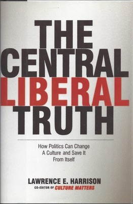 The Central Liberal Truth: How Politics Can Change a Culture and Save It fro...