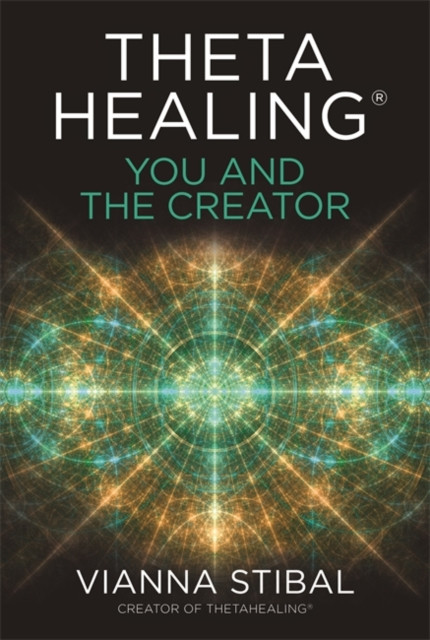 ThetaHealing®: You and the Creator by Vianna Stibal (Paperback Book)