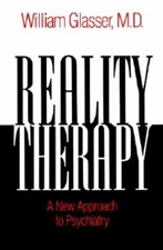 Reality Therapy: A New Approach to Psychiatry by William Glasser: New