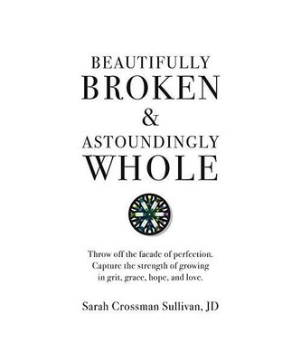 Beautifully Broken & Astoundingly Whole: Throw Off the Facade of Perfection. Cap