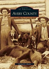 NEW Arcadia Publishing Avery County, NC 9780738541914 Images of America Trade Pa