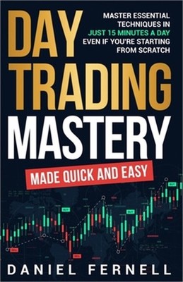 Day Trading Mastery Made Quick And Easy (Paperback or Softback)