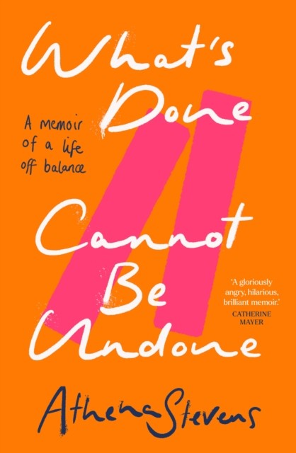What’s Done Cannot Be Undone by Athena Stevens (Hardback Book)