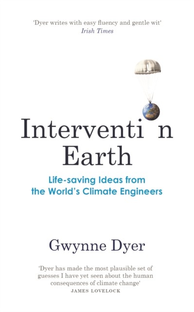 Intervention Earth : Life-Saving Ideas From The World's Climate Engineers Gwynne Dyer - Image 3