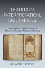 Tradition, Interpretation, and Change: Developments in the Liturgy of Medieval a