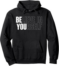 Believe In Yourself Motivational Inspiration Positive Unisex Hooded Sweatshirt
