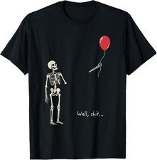 Well Shitt Skeleton Balloon Dark Humor Creepy Halloween T-Shirt unisex T-Shirt
