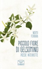 Noemi Ferrara Piccolo Fiore Di Gelsomino. Poesie Interro Paperback Uk Import