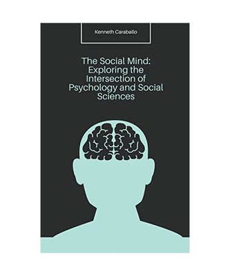 The Social Mind: Exploring the Intersection of Psychology and Social Sciences, C