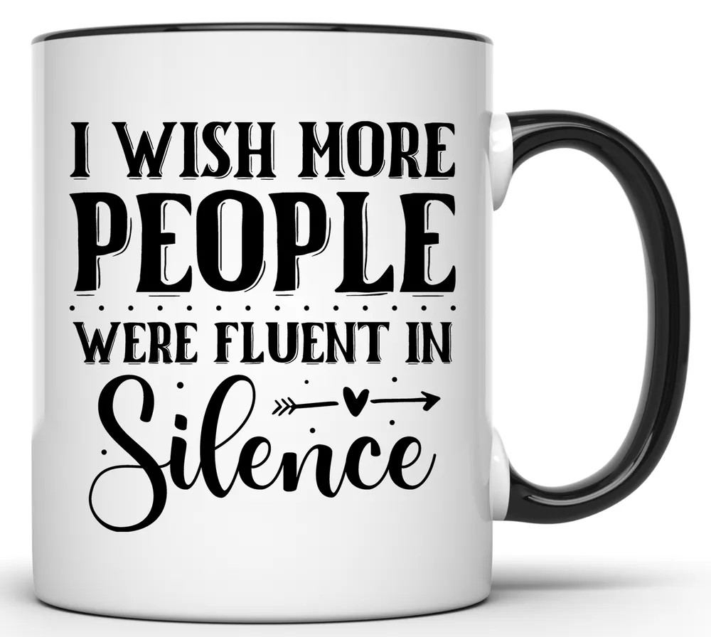 I WISH MORE PEOPLE WERE FLUENT IN SILIENCE SARCASTIC 11 OZ. FUNNY COFFEE MUG