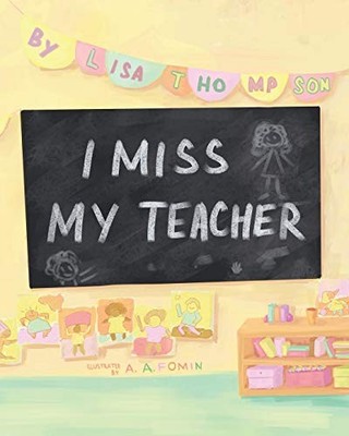 I Miss My Teacher,Lisa Thompson,A&A Fomin