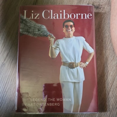 Liz Claiborne : The Legend, the Woman by Art Ortenberg (2010, Hardcover)