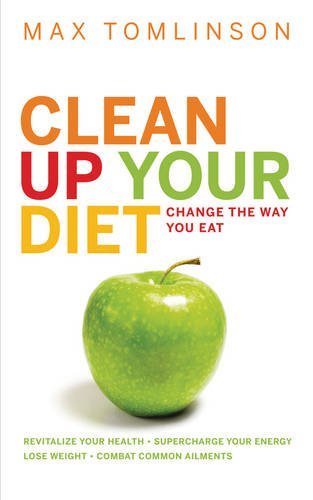 Clean Up Your Diet By Max Tomlinson