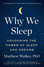 Why We Sleep: Unlocking the Power of Sleep and Dreams - paperback Walker, Ma...