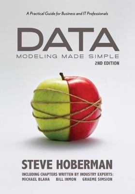 Data Modeling Made Simple, 2nd Edition: A Practical Guide for Business and IT Pr