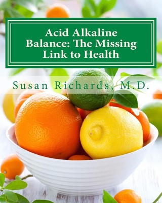 Acid Alkaline Balance: The Missing Link to Health by Susan Richards M.D. (Englis