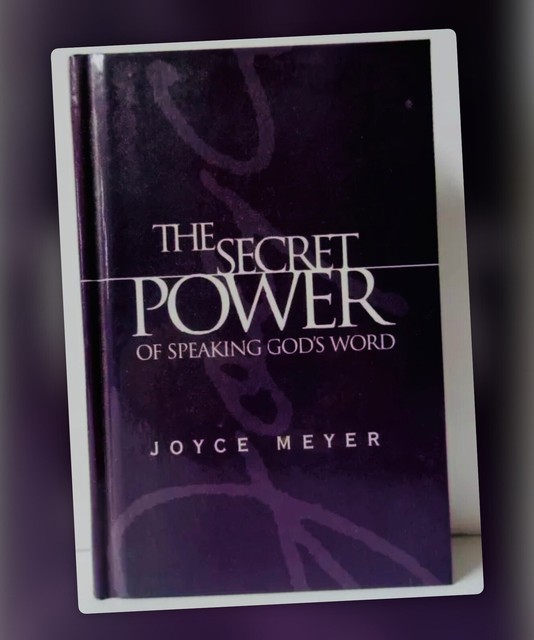 The Secret Power of Speaking God's Word by Joyce Meyer