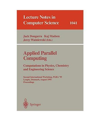 Applied Parallel Computing. Computations in Physics, Chemistry and Engineering S