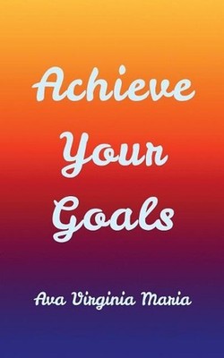 Achieve Your Goals by Ava Virginia Maria (English) Paperback Book