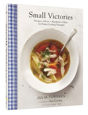 Small Victories: Recipes, Advice + Hundreds of Ideas for Home Cooking Triumphs: