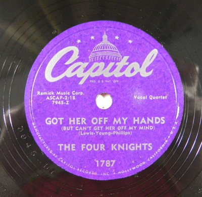 The Four Knights   Got Her Off My Hands / I Go Crazy - 1951 Capitol 1787 78 RPM