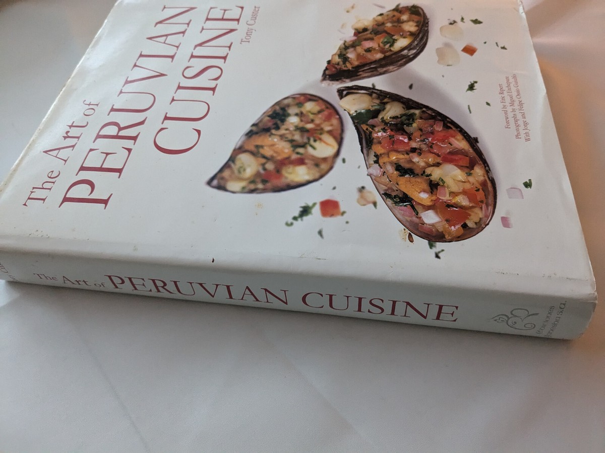 Art of Peruvian Cuisine 2000 Tony Custer HC/DIllustrated