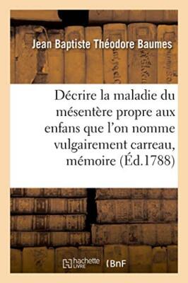 Decrire la maladie du mesentere propre aux enfans que l'on nomme vulgairement-,