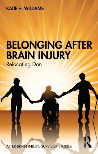 After Brain Injury: Survivor Stories Ser.: Belonging after Brain Injury : ...