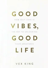 Good Vibes, Good Life: How Self-Love Is the Key to Unlocking Yo - VERY GOOD