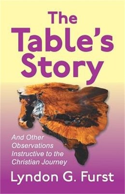 The Table's Story: And Other Observations Instructive to the Christian Journey (