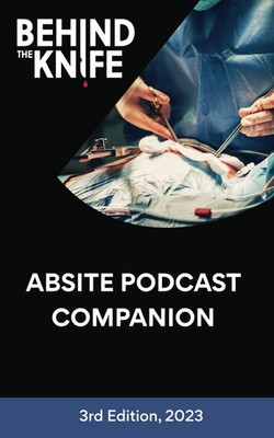 Behind the Knife - ABSITE Podcast Companion 3rd Edition, 2023