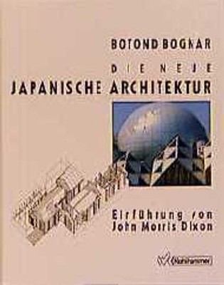 Die neue japanische Architektur Botond Bognar. Einf. von John Morris Dixon. Beit