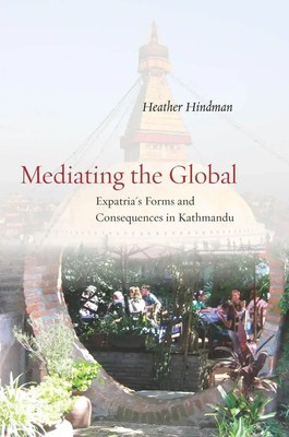 Mediating the Global | Expatria's Forms and Consequences in Kathmandu | Hindman