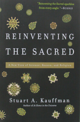 Reinventing the Sacred. A New View of Science, Reason, and Religion. Stuart A. K