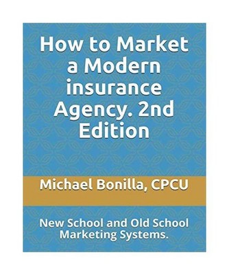 How to Market a Modern insurance Agency.  2nd Edition: New School and Old School