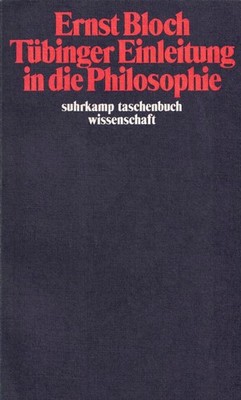 Ernst Bloch - Tübinger Einleitung in die Philosophie
