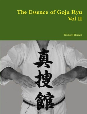 The Essence of Goju Ryu - Vol II Richard Barrett Taschenbuch Englisch 2014