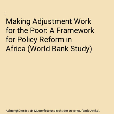 Making Adjustment Work for the Poor: A Framework for Policy Reform in Africa 