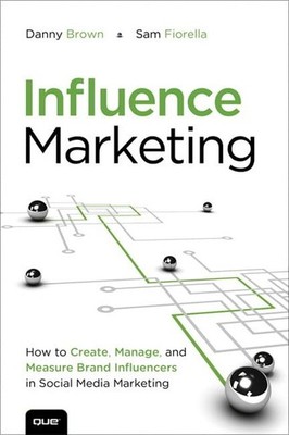 Influence Marketing: How to Create, Manage, and Measure Brand Influencers in...