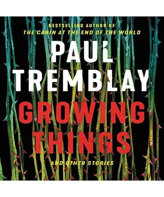 Growing Things and Other Stories, Paul Tremblay