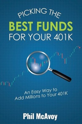 Picking the Best Funds for Your 401K: An Easy Way to Add Millions to Your 401K b
