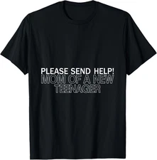 Please Send Help Mom Of A New Teenager Funny Saying T-Shirt