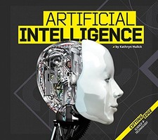 Artificial Intelligence (Cutting-Edge Science and Technology) by Hulick, Kathry