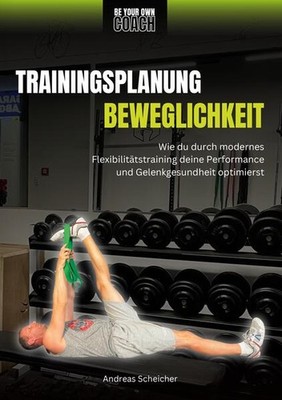 Be Your Own Coach - Trainingsplanung Beweglichkeit | Andreas Scheicher | deutsch